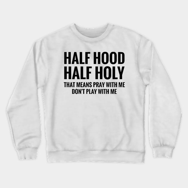 Half Hood Half Holy Crewneck Sweatshirt by HeroGifts